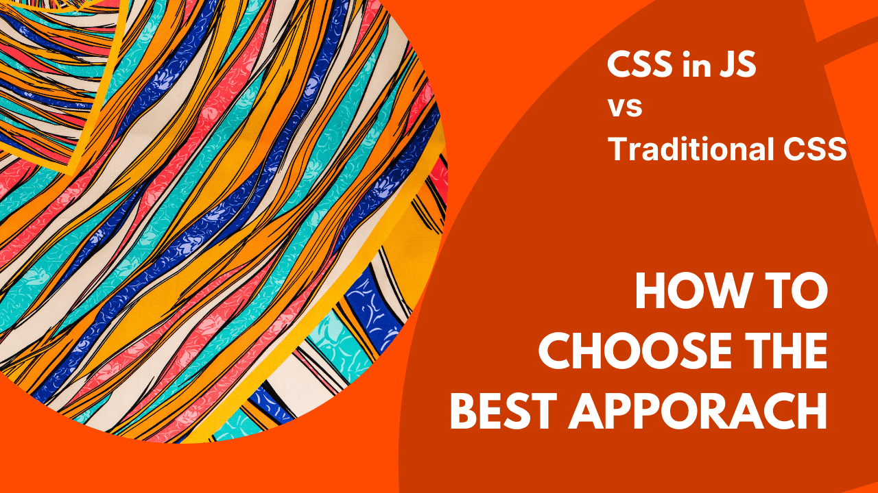 CSS in JS vs Traditional CSS: Which Approach is Right for Your Project?